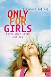 Only For Girls: Alles �ber Liebe und Sex - Elisabeth Raffauf