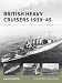 British Heavy Cruisers 1939-45 (New Vanguard)