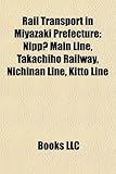 Rail Transport in Miyazaki Prefecture: Nipp Main Line, Takachiho Railway, Nichinan Line, Kitto Line-
