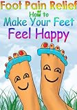 Foot Pain Relief or How to Make Your Feet Feel Happy