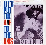 Let`s Put the Axe to the Axis-Songs of World War I