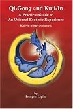 Qi-Gong and Kuji-In: A Practical Guide to An Oriental Esoteric Experience (Kuji-in Trilogy 1/3) (Kuji-in Trilogy) (Kuji-in Trilogy)