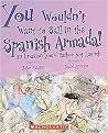 You Wouldn't Want to Sail in the Spanish Armada! (An Invasion You'd Rather Not Launch) (Reinforced Hardcover)