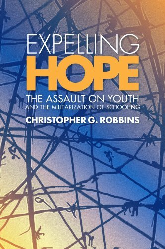 Expelling Hope: The Assault on Youth and the Militarization of Schooling (SUNY series, INTERRUPTIONS:  Border Testimony(ies) and Critical Discourse/s)