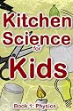 Kitchen Science for Kids: Physics