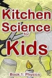 Kitchen Science for Kids: Physics