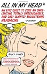 All in My Head: An Epic Quest to Cure...
