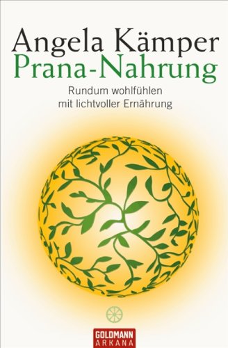 Prana-Nahrung: Rundum wohlfühlen mit lichtvoller Ernährung (German Edition)