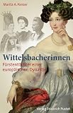 Produkt-Bild: Wittelsbacherinnen: F&uuml;rstent&ouml;cher einer europ&auml;ischen Dynastie