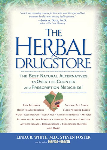 The Herbal Drugstore: The Best Natural Alternatives to Over-the-Counter and Prescription Medicines!