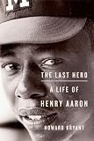 The Last Hero:A Life of Henry Aaron Image of The Last Hero:A Life of Henry Aaron