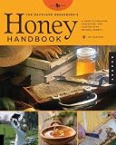 The Backyard Beekeepers Honey Handbook: A Guide to Creating, Harvesting, and Cooking with Natural Honeys