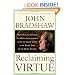 Reclaiming Virtue: How We Can Develop the Moral Intelligence to Do the Right Thing at the Right Time for the Right Reason
