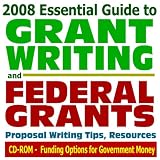 cover of 2008 Essential Guide to Grant Writing and Federal Grants: Proposal Writing Tips, Resources, Funding Options for Government
