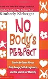 No Body's Perfect: Stories by Teens about Body Image, Self-Acceptance, and the Search for Identity