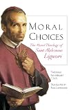 Moral Choices: The Moral Theology of St. Alphonsus Liguori