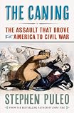 The Caning: The Assault That Drove America to Civil War