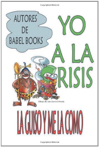 Yo a la Crisis La Guiso y Me La Como (Spanish Edition)
