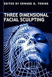 Three Dimensional Facial Sculpting