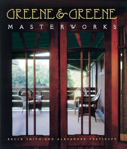 Greene and Greene: Masterworks by Smith, Bruce, Vertikoff, Alexander (1998) Hardcover