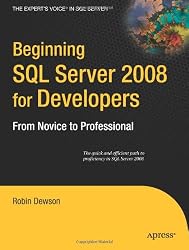 Beginning SQL Server 2008 for Developers: From Novice to Professional (Expert's Voice in SQL Server)
