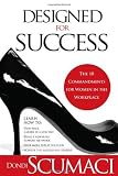 Designed For Success: The 10 Commandments for Women in the Workplace