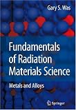 Fundamentals of Radiation Materials Science: Metals and Alloys