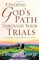 Finding God's Path Through Your Trials: His Help for Every Difficulty You Face Finding God's Path Through Your Trials: His Help for Every Difficulty You Face