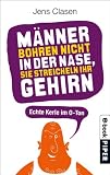 Männer bohren nicht in der Nase, sie streicheln ihr Gehirn: Echte Kerle im O-Ton
