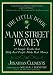 The Little Book of Main Street Money: 21 Simple Truths that Help Real People Make Real Money (Little Books. Big Profits)