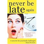 Never Be Late Again: 7 Cures for the Punctually Challenged book cover