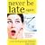 Never Be Late Again: 7 Cures for the Punctually Challenged