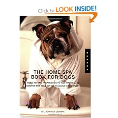 The Home Spa Book for Dogs: Nose to Tail Tteatments to Soothe the Soul and Age-proof Your Canine Companion