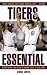  : Tigers Essential: Everything You Need to Know to Be a Real Fan! (Essential)