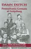 Damn Dutch: Pennsylvania Germans at Gettysburg
