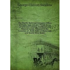 The Pacific Railroad Company Offers at Public Sale 125,421 79/100 Acres of Selected Farming, Timbered and Mineral Lands, Situated in the Counties of . Both Sides of Main Line and South-West Branc