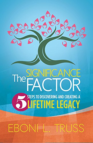 The Significance Factor:: 5 Steps to Creating a Legendary Life & Death