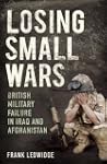 Losing Small Wars: British Military F...