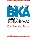 BKA: Die J�ger des B�senvon "Michael J�rgs"