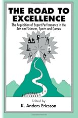 The Road to Excellence: The Acquisition of Expert Performance in the Arts and Sciences, Sports, and Games
