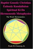 Baptist Gnostic Christian Eubonic Kundalinion Spiritual Ki Do Hermeneutic Metaphysics: The Word: Hermeneutics