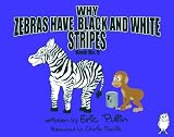 Why Zebras Have Black And White Stripes (The Why Series)
