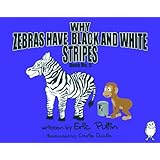 Why Zebras Have Black And White Stripes (The Why Series)