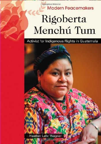 Rigoberta Menchu Tum: Activist for Indigenous Rights in Guatemala (Modern Peacemakers)