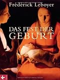 Das Fest der Geburt - Fr&eacute;d&eacute;rick Leboyer