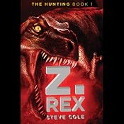 The Hunting, Book 1: Z. Rex | [Steve Cole]