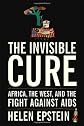 The Invisible Cure: Africa, the West, and the Fight Against AIDS
