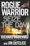 Rogue Warrior: Seize the Day (Rogue Warrior (Forge Hardcover))