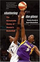 Shattering the Glass: The Remarkable History of Women's Basketball