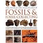 World Encyclopedia of Fossils & Fossil-Collecting: An illustrated reference to over 400 plant and animal fossils from around the globe and how to identify ... with over 1,000 photographs and artworks